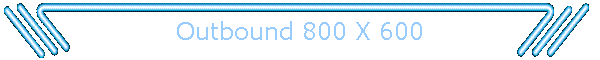 Outbound 800 X 600
