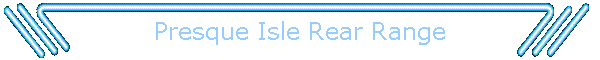Presque Isle Rear Range